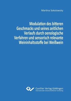 Modulation des bitteren Geschmacks und seines zeitlichen Verlaufs durch oenologische Verfahren und sensorisch relevante Weininhaltsstoffe bei Wei&#xDF;wein