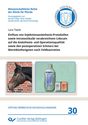 Einfluss von Injektionsan&#xE4;sthesie-Protokollen sowie intratestikul&#xE4;r verabreichtem Lidocain auf die An&#xE4;sthesie- und Operationsqualit&#xE4;t sowie den postoperativen Schmerz bei Warmbluthengsten nach Feldkastration