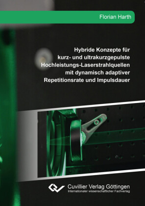 Hybride Konzepte f&#xFC;r kurz- und ultrakurzgepulste Hochleistungs-Laserstrahlquellen mit dynamisch adaptiver Repetitionsrate und Impulsdauer