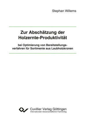 Zur Absch&#xE4;tzung der Holzernte-Produktivit&#xE4;t bei Optimierung von Bereitstellungsverfahren f&#xFC;r Sortimente aus Laubholzkronen