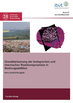 Charakterisierung der biologischen und chemischen Reaktionsprozesse in Siedlungsabf&#xE4;llen