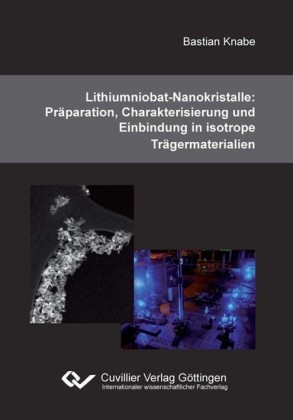 Lithiumniobat-Nanokristalle: Pr&#xE4;paration, Charakterisierung und Einbindung in isotrope Tr&#xE4;germaterialien