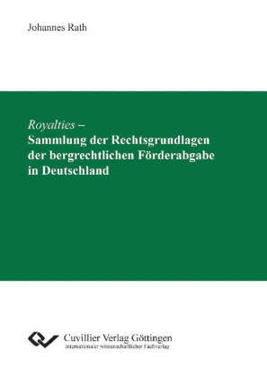 Royalties &#x2013; Sammlung der Rechtsgrundlagen der bergrechtlichen F&#xF6;rderabgabe in Deutschland