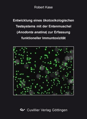 Entwicklung eines &#xF6;kotoxikologischen Testsystems mit der Entenmuschel (Anodonta anatina) zur Erfassung funktioneller Immuntoxizit&#xE4;t