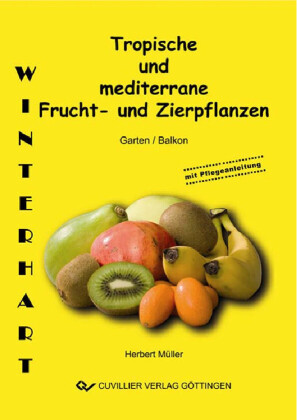 Tropische und mediterrane Frucht- und Zierpflanzen. Winterhart f&#xFC;r ihren Garten