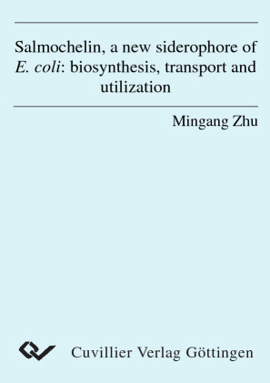 Salmochelin, a new siderophore of E. coli: biosynthesis, transport and utilization