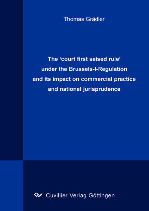 The &#x2018;court first seised rule&#x2019; under the Brussels-I-Regulation and its impact on commercial practice and national jurisprudence