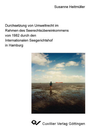 Durchsetzung von Umweltrecht im Rahmen des Seerechts&#xFC;bereinkommens von 1982 durch den Inernationalen Seegerichtshof in Hamburg