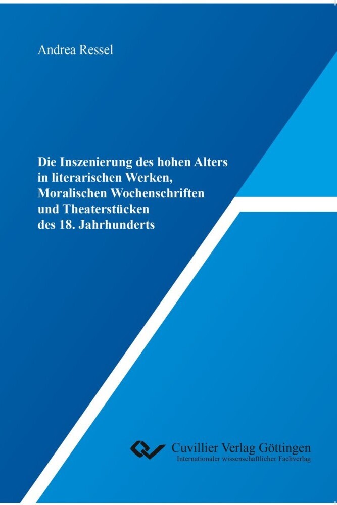 Die Inszenierung des hohen Alters in literarischen Werken, Moralischen Wochenschriften und Theaterstücken des 18. Jahrhunderts main product photo