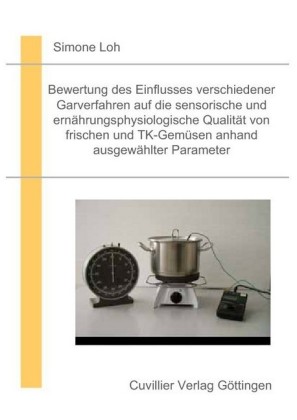 Bewertung des Einflusses verschiedener Garverfahren auf die sensorische und ern&#xE4;hrungsphysiologische Qualit&#xE4;t von frischen und TK Gem&#xFC;sen anhand ausgew&#xE4;hlter Parameter