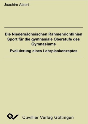 Die Nieders&#xE4;chsischen Rahmenrichtlinien Sport f&#xFC;r die gymnasiale Oberstufe des Gymnasiums - Evaluierung eines Lehrplankonzeptes