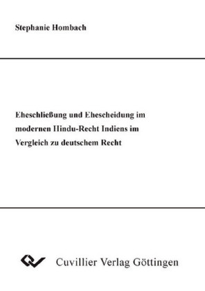 Eheschlie&#xDF;ung und Ehescheidung im modernen Hindu-Recht Indiens im Vergleich zu deutschem Recht