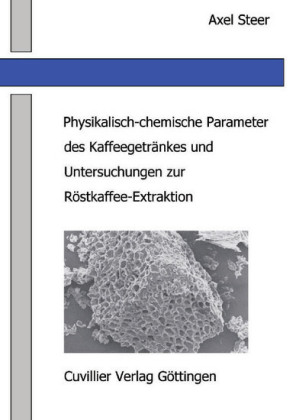 Physikalisch-chemische Parameter des Kaffeegetr&#xE4;nkes und Untersuchungen zur R&#xF6;stkaffee-Extraktion