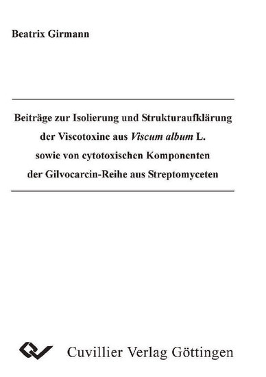 Beiträge zur Isolierung und Strukturaufklärung der Viscotoxine aus Viscum album L. sowie von cytotoxischen Komponenten der Gilvocarcin-Reihe aus Streptomyceten main product photo
