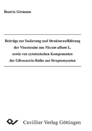 Beitr&#xE4;ge zur Isolierung und Strukturaufkl&#xE4;rung der Viscotoxine aus Viscum album L. sowie von cytotoxischen Komponenten der Gilvocarcin-Reihe aus Streptomyceten