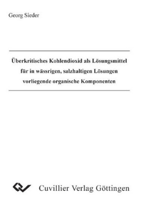 &#xDC;berkritisches Kohlendioxid als L&#xF6;sungsmittel f&#xFC;r die w&#xE4;ssrigen, salzhaltigen L&#xF6;sungen vorliegende organische Komponenten