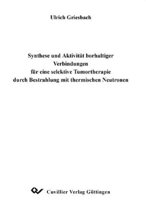 Synthese und Aktivit&#xE4;t borhaltiger Verbinungen f&#xFC;r eine selektive Tumortherapie durch Bestrahlung mit thermischen Neutronen