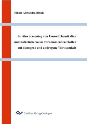 In vitro Screening von Umweltchemikalien und nat&#xFC;rlicherweise vorkommenden Stoffen auf &#xF6;strogene und androgene Wirksamkeit