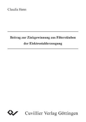 Beitrag zur Zinkgewinnung aus Filterst&#xE4;uben der Elektrostrahlerzeugung