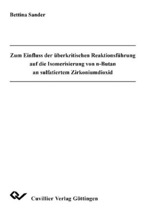 Zum Einfluss der &#xFC;berkritischen Reaktionsf&#xFC;hrung auf die Isomerisierung von n-Butan an sulfatiertem Zirkoniumdioxid