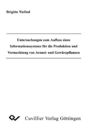Untersuchungen zum Aufbau eines Informationssystems f&#xFC;r die Produktion und Vermarktung von Arznei- und Gew&#xFC;rzpflanzen
