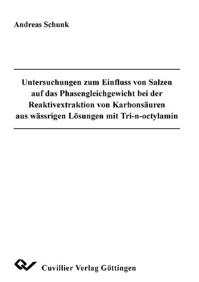 Untersuchungen zum Einfluss von Salzen auf das Phasengleichgewicht bei der Reaktivextraktion von Karbonsäuren aus wässrigen Lösungen mit Tri-n-octylamin main product photo