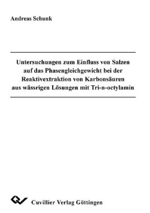 Untersuchungen zum Einfluss von Salzen auf das Phasengleichgewicht bei der Reaktivextraktion von Karbons&#xE4;uren aus w&#xE4;ssrigen L&#xF6;sungen mit Tri-n-octylamin