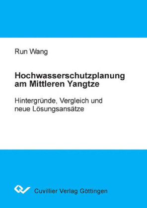 Hochwasserschutzplanung am Mittleren Yangtze: Hintergr&#xFC;nde, Vergleichund neue L&#xF6;sungsans&#xE4;tze