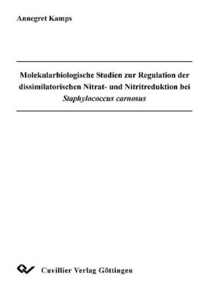 Molekularbiologische Studien zur Regulation der dissimilatorischen Nitrat- und Nitritreduktion bei Staphylococcus carnosus