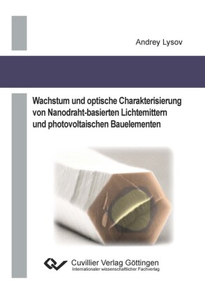 Wachstum und optische Charakterisierung von Nanodraht&#x2013;basierten Lichtemittern und photovoltaischen Bauelementen
