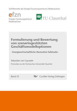 Formulierung und Bewertung von szenariogest&#xFC;tzten Gesch&#xE4;ftsmodelloptionen