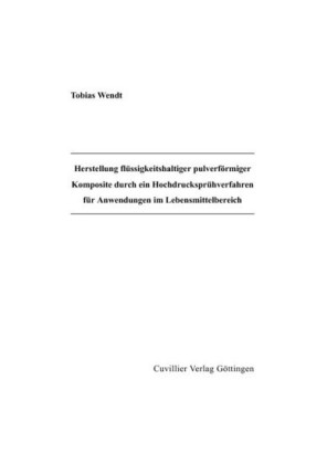 Herstellung fl&#xFC;ssigkeitshaltiger pulverf&#xF6;rmiger Komposite durch ein Hochdruckspr&#xFC;hverfahren f&#xFC;r Anwendungen im Lebensmittelbereich