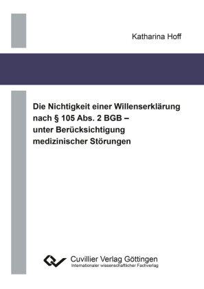 Die Nichtigkeit einer Willenserkl&#xE4;rung nach &#xA7; 105 Abs. 2 BGB &#x2013; unter Ber&#xFC;cksichtigung medizinischer St&#xF6;rungen