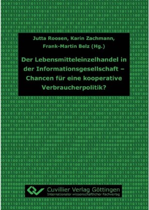 Der Lebensmitteleinzelhandel in der Informationsgesellschaft - Chancen f&#xFC;r eine kooperative Verbraucherpolitik?