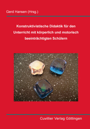 Konstruktivistische Didaktik f&#xFC;r den Unterricht mit k&#xF6;rperlich und motorisch beeintr&#xE4;chtigten Sch&#xFC;lern