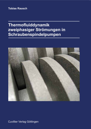 Thermofluiddynamik zweiphasiger Str&#xF6;mungen in Schraubenspindelpumpen