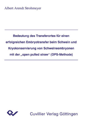 Bedeutung des Transferortes für einen erfolgreichen Embryotransfer beim Schwein und Krykonservierung von Schweineembryonen mit der  open pulled straw  (OPS)-Methode