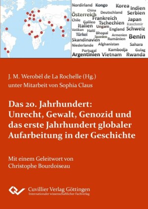 Das 20. Jahrhundert: Unrecht, Gewalt, Genozid  und das erste Jahrhundert globaler Aufarbeitung in der Geschichte