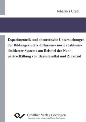 Experimentelle und theoretische Untersuchungen der Bildungskinetik diffusions- sowie reaktionslimitierter Systeme am Beispiel der Nanopartikelf&#xE4;llung von Bariumsulfat und Zinkoxid