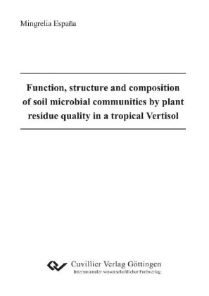 Function, structure and composition of soil microbial communities affected by plant residue quality in a tropical Vertisol Dissertation