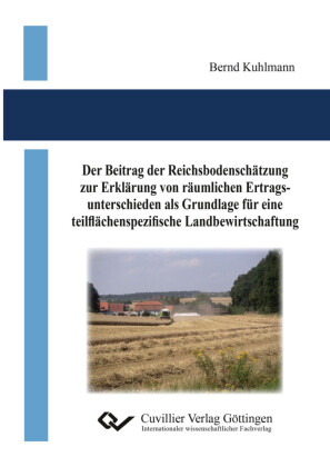 Der Beitrag der Reichsbodensch&#xE4;tzung zur Erkl&#xE4;rung von r&#xE4;umlichen Ertragsunterschieden als Grundlage f&#xFC;r eine teilfl&#xE4;chenspezifische Landbewirtschaftung