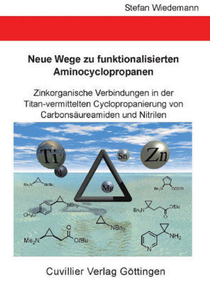 Neue Wege zu funktionalisierten Aminocyclopropanen - Zinkorganische Verbindungen in der Titan-vermittelten Cyclopropanierung von Carbons&#xE4;ureamiden und Nitrilen