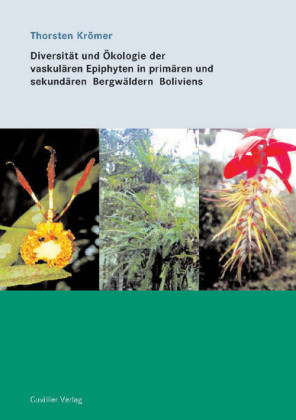 Diversit&#xE4;t und &#xD6;kologie der vaskul&#xE4;ren Epiphyten in prom&#xE4;ren und sekund&#xE4;ren Bergw&#xE4;ldern Boliviens