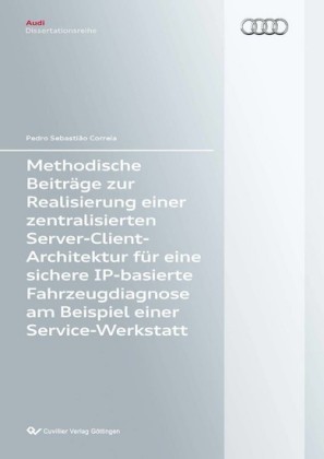 Methodische Beitr&#xE4;ge zur Realisierung einer zentralisierten Server-Client-Architektur f&#xFC;r eine sichere IP-basierte Fahrzeugdiagnose am Beispiel einer Service-Werkstatt