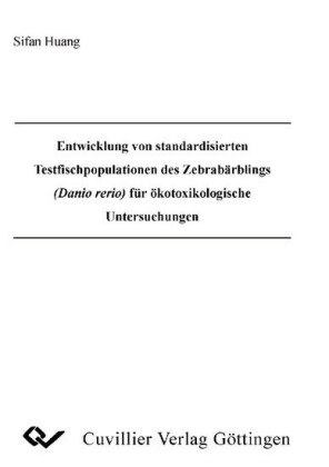 Entwicklung von standardisierten Testfischpopulationen des Zebrab&#xE4;rblings (Danio rerio) f&#xFC;r &#xF6;kotoxikologische Untersuchungen