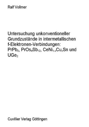 Untersuchung unkonventioneller Grundzust&#xE4;nde in intermetallischen f-Elektronen-Verbindungen: PrPb3, PrOs4Sb12, CeNi1-XCuxSn und UGe2