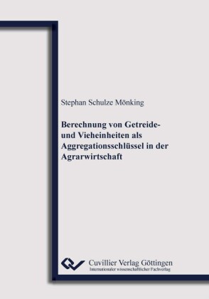 Berechnung von Getreide- und Vieheinheiten als Aggregationsschl&#xFC;ssel in der Agrarwirtschaft