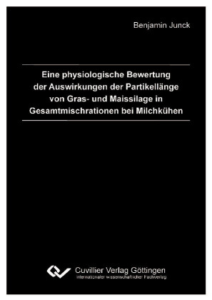 Eine physiologische Bewertung der Auswirkungen der Partikell&#xE4;nge von Gras- und Maissilage in Gesamtmischrationen bei Milchk&#xFC;hen