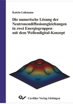 Die numerische L&#xF6;sung der Neutronendiffusionsgleichungen in zwei Energiegruppen mit dem wellendigital-Konzept