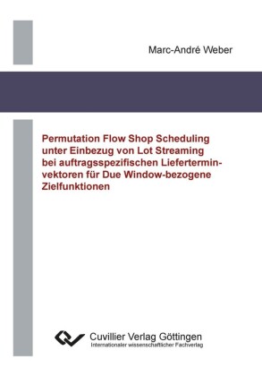 Permutation Flow Shop Scheduling unter Einbezug von Lot Streaming bei auftragsspezifischen Lieferterminvektoren f&#xFC;r Due Window-bezogene Zielfunktionen